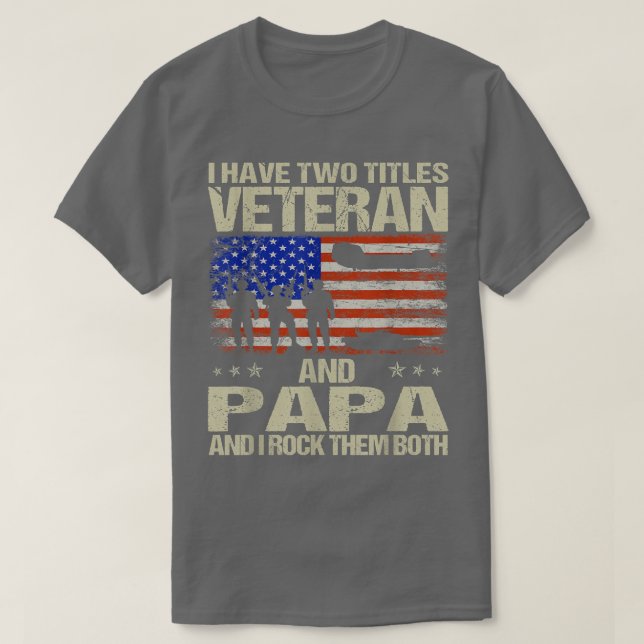 I Have Two Titles Veteran And Papa And I Rock Them T-Shirt (Design Front)