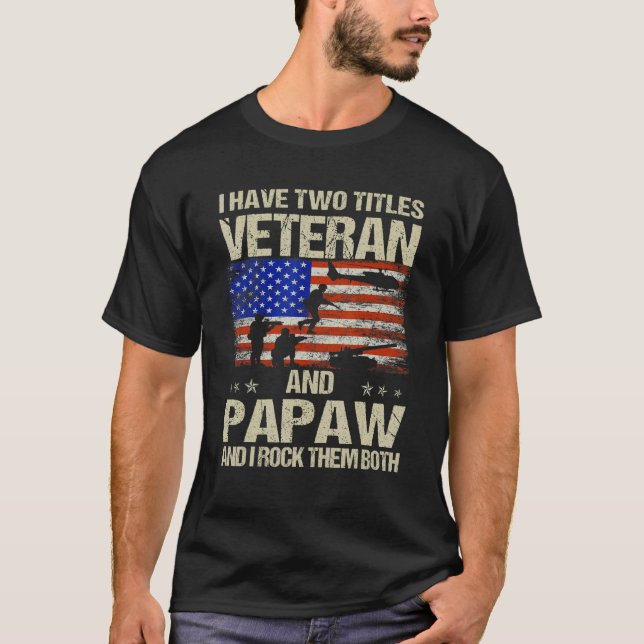 I Have Two Titles Veteran And Papaw And I Rock The T-Shirt (Front)