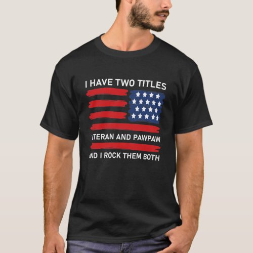 I Have Two Titles Veteran And Pawpaw T_Shirt