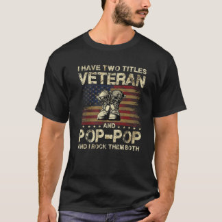 I Have Two Titles Veteran And Pop Pop | Veteran Po T-Shirt