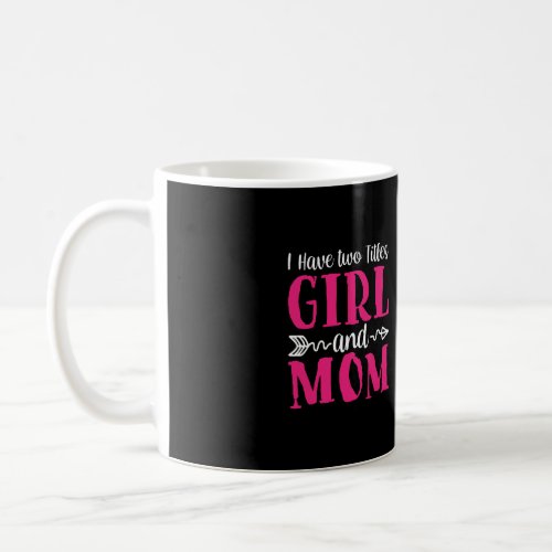 I Have Two Tittle Girl And Mom Coffee Mug
