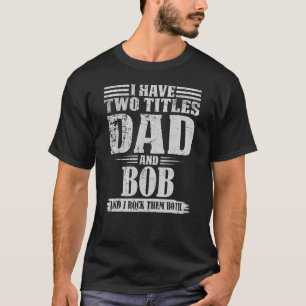 I Have Two Tittles Dad And Bob Retro For Father s T-Shirt