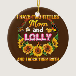 I Have Two Tittles Mom And Lolly Rock Them Both Ceramic Ornament