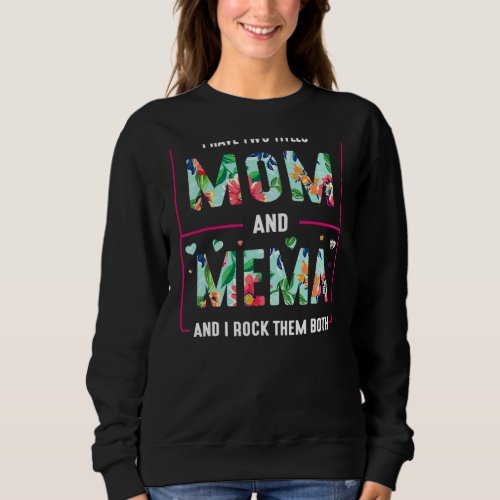 I Have Two Tittles Mom And Mema And I Rock Them Bo Sweatshirt
