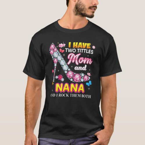 I Have Two Tittles Mom And Nana Rock Them Both Dia T_Shirt