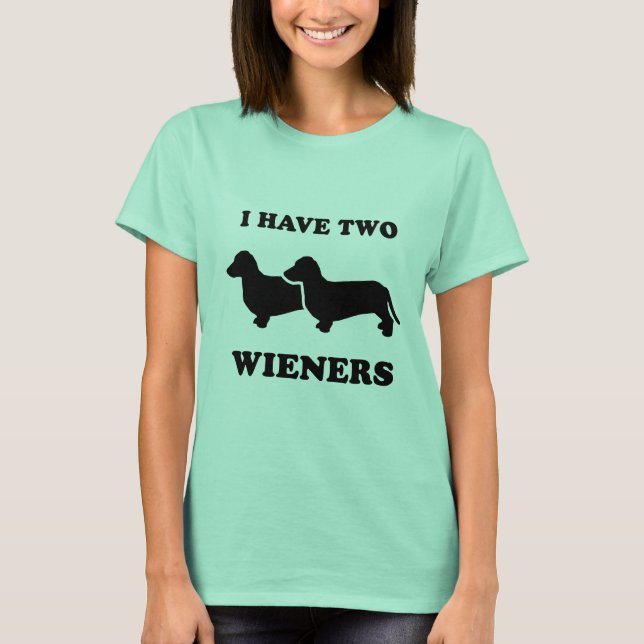 I have two wieners T-Shirt (Front)