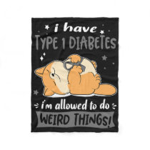 I Have Type 1 Diabetes I Am Allowed To Do Weird Th Fleece Blanket