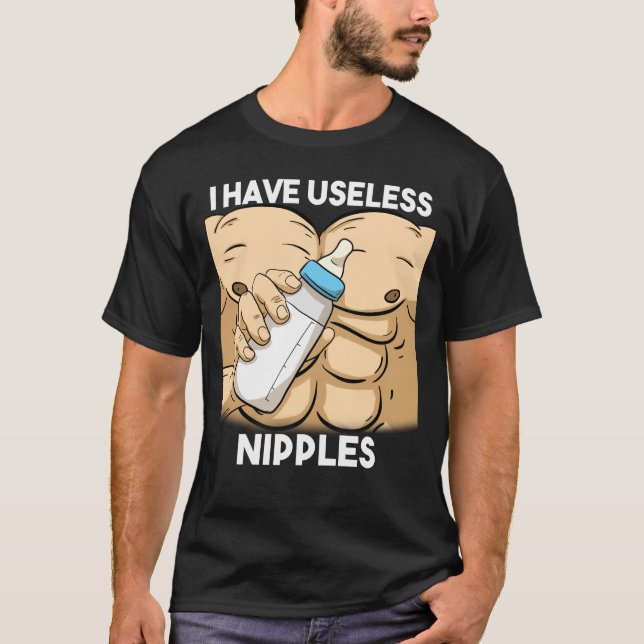 I Have Useless Nipples Breastfeeding Dad T-Shirt (Front)