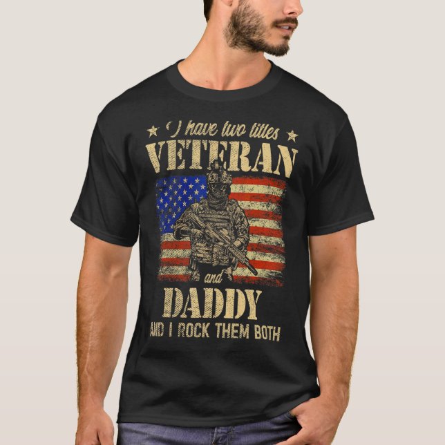 I Have Veteran And Daddy American Flag Father's Da T-Shirt (Front)