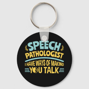 I Have Ways of Making You Talk Speech Pathologist Keychain