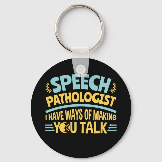 I Have Ways of Making You Talk Speech Pathologist Keychain (Front)