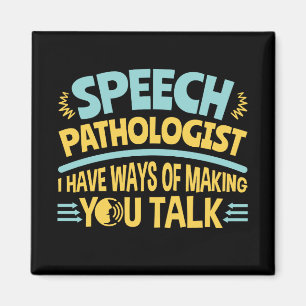 I Have Ways of Making You Talk Speech Pathologist Magnet