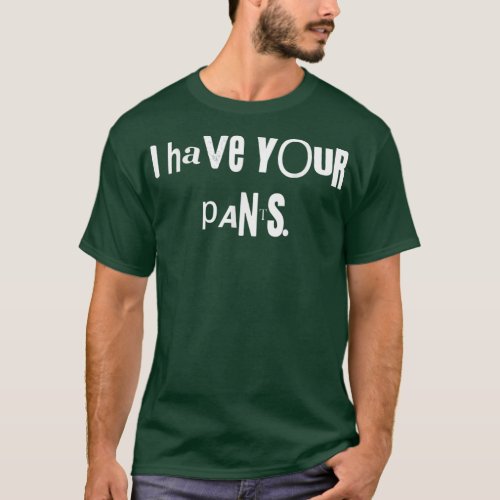 I Have Your Pants Tee Funny Quote Meme MenWomen 