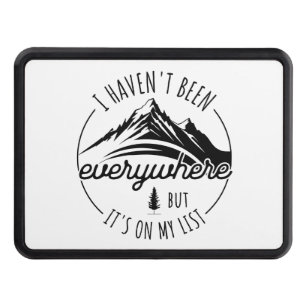 I Haven’t Been Everywhere But It’s On My List Hitch Cover
