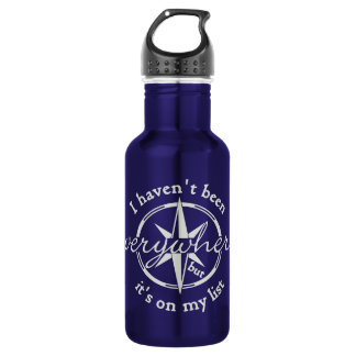 I Haven’t Been Everywhere Stainless Steel Water Bottle