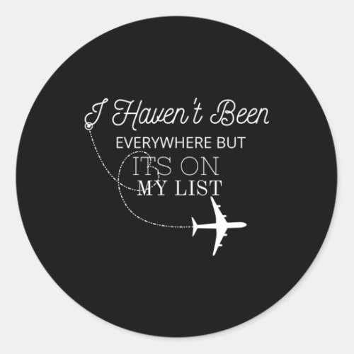 I HavenT Been Everywhere But ItS On My List Airp Classic Round Sticker