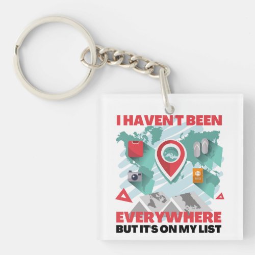 I Havent Been Everywhere But Its On My List Keychain