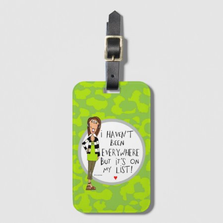 I Haven't Been Everywhere But It's On My List! Luggage Tag