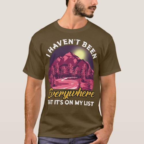 I Havent Been Everywhere But Its On My List Pun T_Shirt