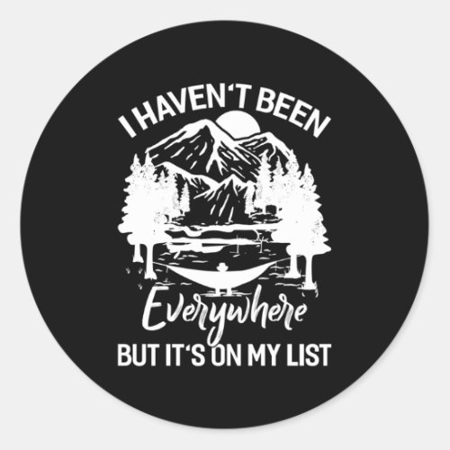 I HavenT Been Everywhere But ItS On My List Trav Classic Round Sticker