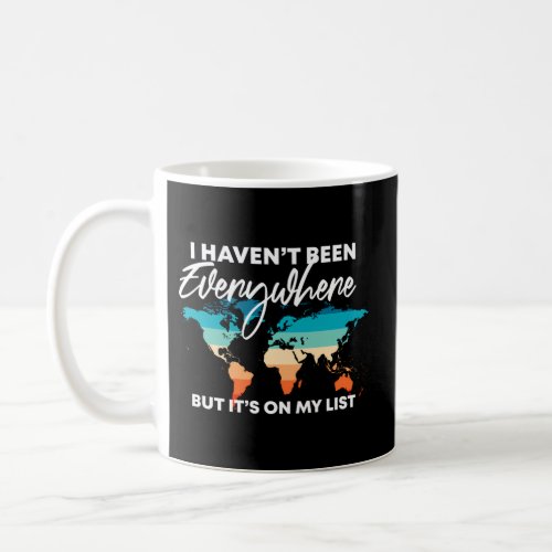 I HavenT Been Everywhere But ItS On My List Trav Coffee Mug