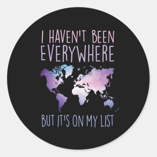 I HavenT Been Everywhere But ItS On My List Worl Classic Round Sticker