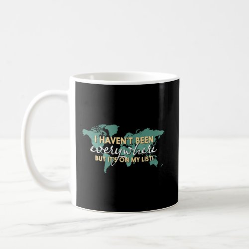 I HavenT Been Everywhere But ItS On My List Worl Coffee Mug