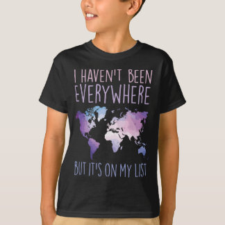 I Haven't Been Everywhere But It's On My List Worl T-Shirt