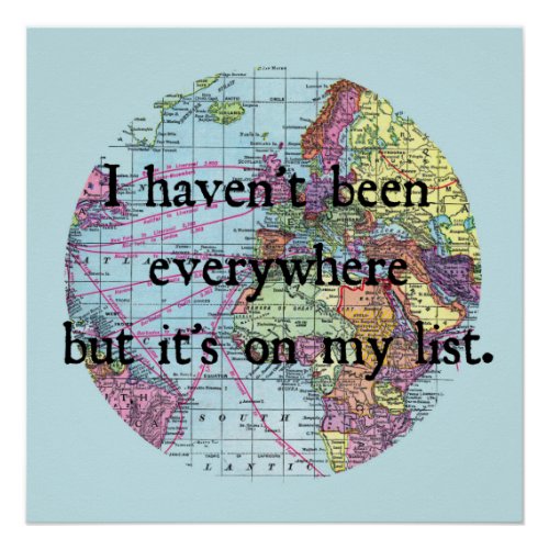 I Havent Been Everywhere Poster