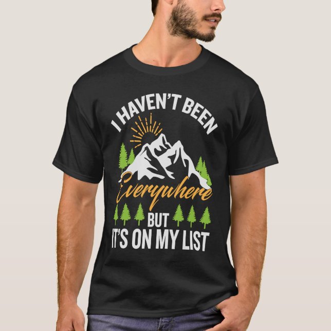 I Haven't Been Everywhere Traveling  Vacation T-Shirt (Front)