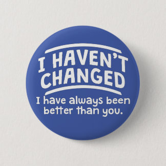 I haven't changed button