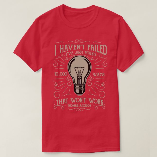 I Havent Failed Edison Light Bulb T-Shirt (Design Front)