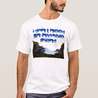 I haven't got an invisible friend shirt