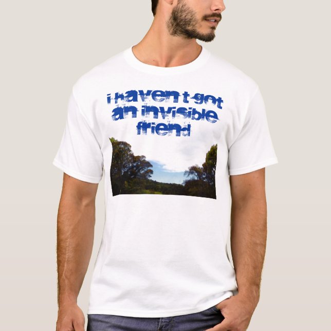 I haven't got an invisible friend shirt (Front)