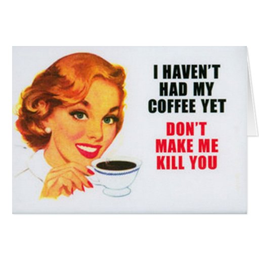 I HAVEN'T HAD MY COFFEE YET... card | Zazzle