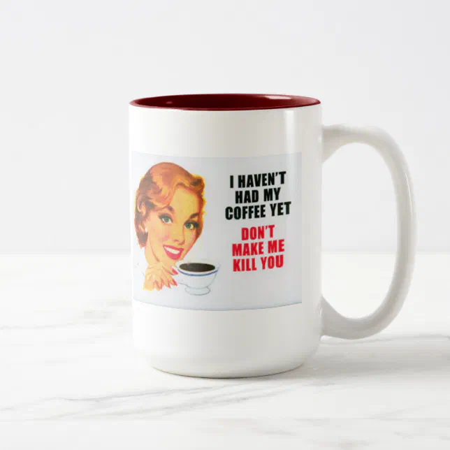 I haven't had my coffee yet... mug | Zazzle