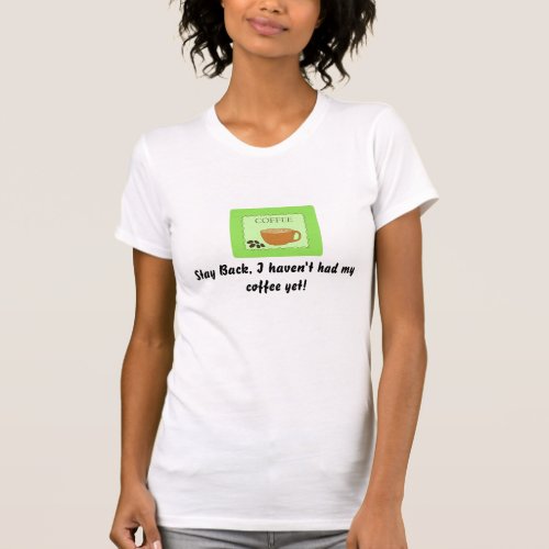 I Havent Had My Coffee Yet T_Shirt