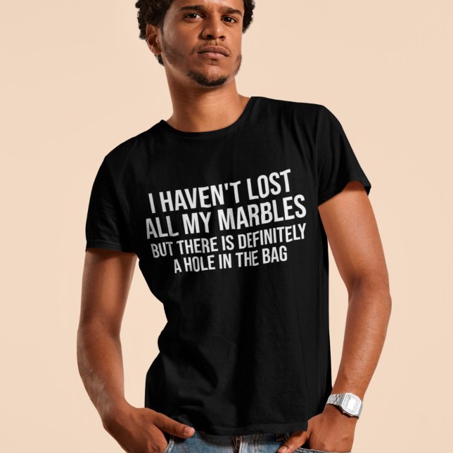 I Havent Lost All My Marbles Funny Jokes Humor T-Shirt (Creator Uploaded)