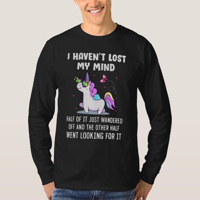 I Havent Lost Mind Half Of It Just Wandered Off T-Shirt (Front)