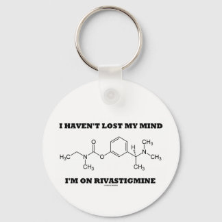 I Haven't Lost My Mind I'm On Rivastigmine Keychain