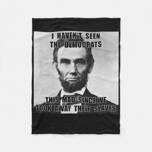 I Haven't Seen Democrats Abe Lincoln 4th Of July  Fleece Blanket