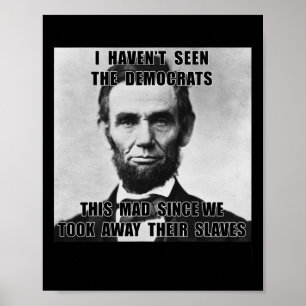 I Haven't Seen Democrats Abe Lincoln 4th Of July Poster