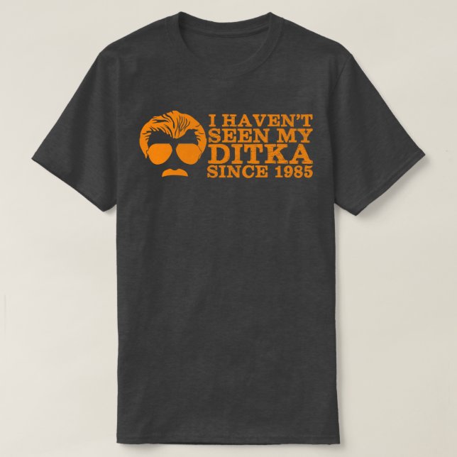 I havent seen my Ditka since 1985 T-Shirt (Design Front)