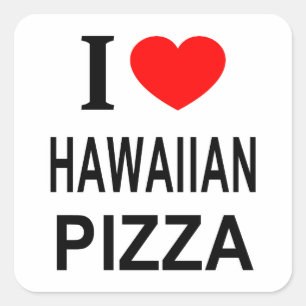 I ❤️ HAWAIIAN PIZZA I LOVE HAWAIIAN PIZZA I HEART SQUARE STICKER
