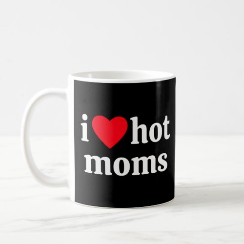 I He Hot Moms  Coffee Mug
