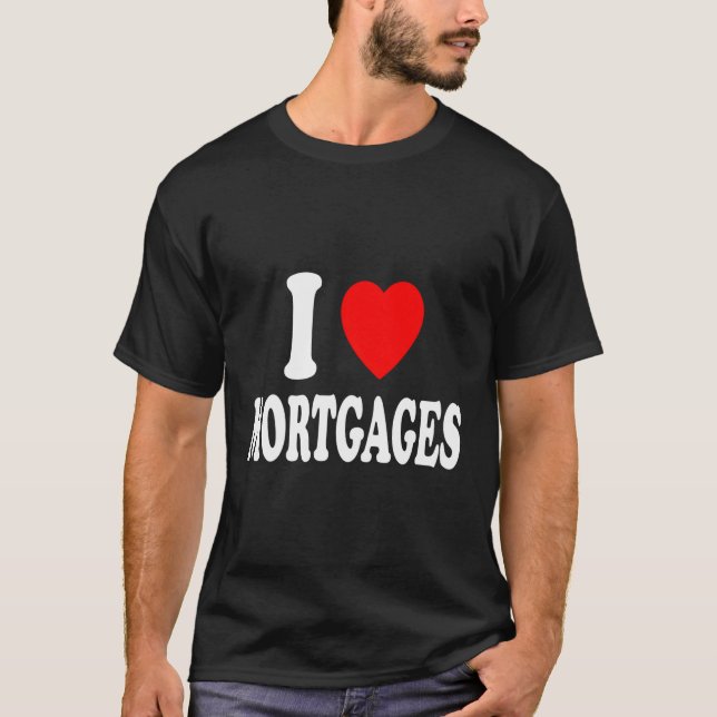 I He Love Mortes Real Estate Bank Loan Underwriter T-Shirt (Front)