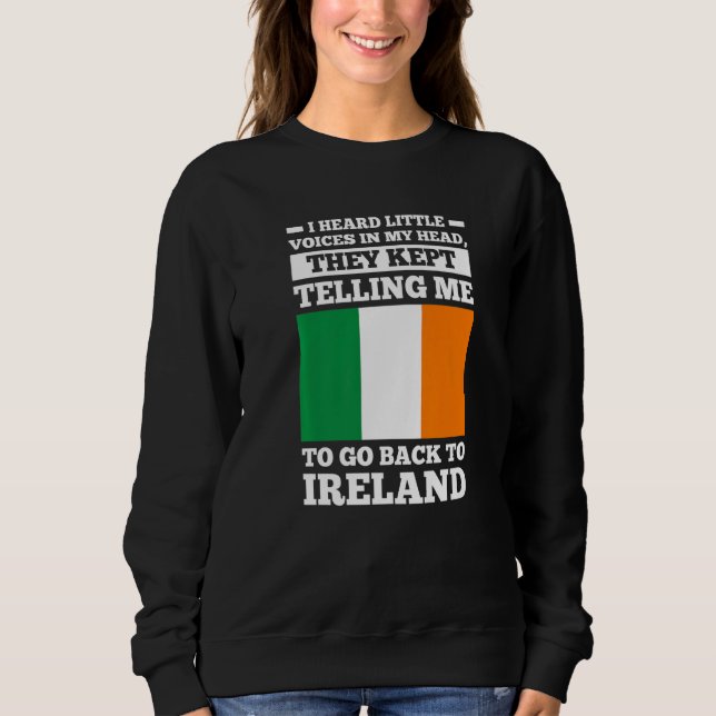 I head little voices in my head go Ireland irish r Sweatshirt (Front)