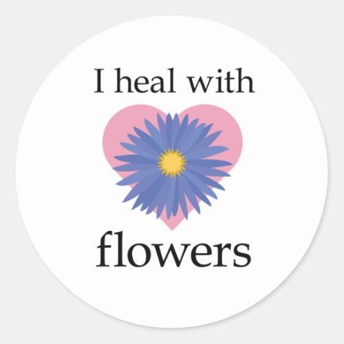 I Heal with Flowers Classic Round Sticker
