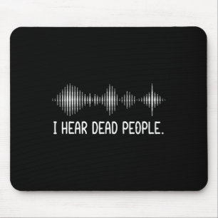 I Hear Dead People Ghost Hunting Paranormal Evp Ac Mouse Pad