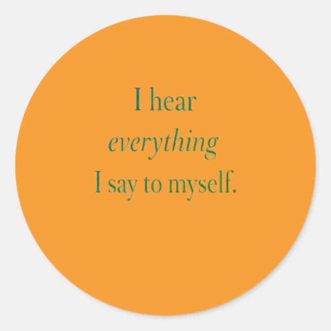 I hear everything I say to myself Classic Round Sticker (Front)